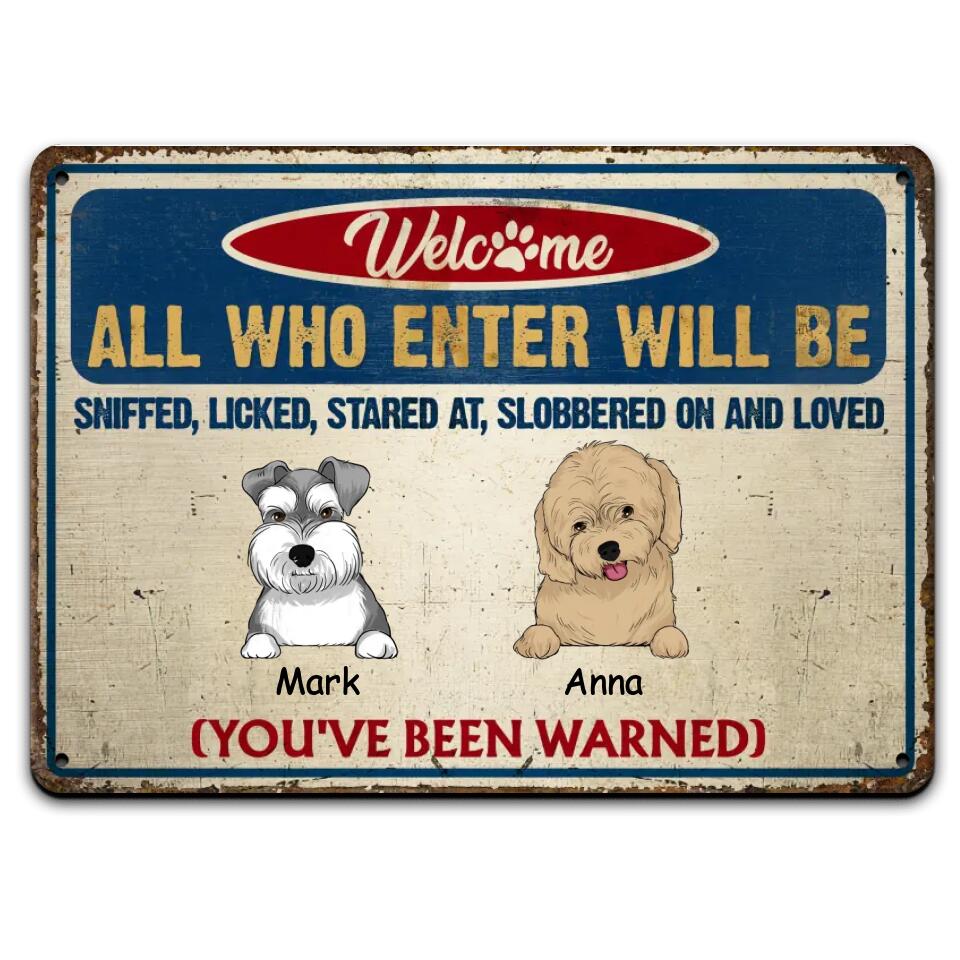 All Who Enter Will Be Sniffed, Licked, Stared At, Slobbered On And Loved - Humorous Pet Sign - Pet Lover Metal Sign - Pet Lover Gift