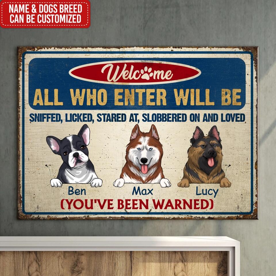 All Who Enter Will Be Sniffed, Licked, Stared At, Slobbered On And Loved - Humorous Pet Sign - Pet Lover Metal Sign - Pet Lover Gift