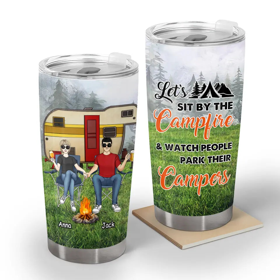 Let&#39;s Sit By The Campfire &amp; Watch People Park Their Campers - Personalized Tumbler