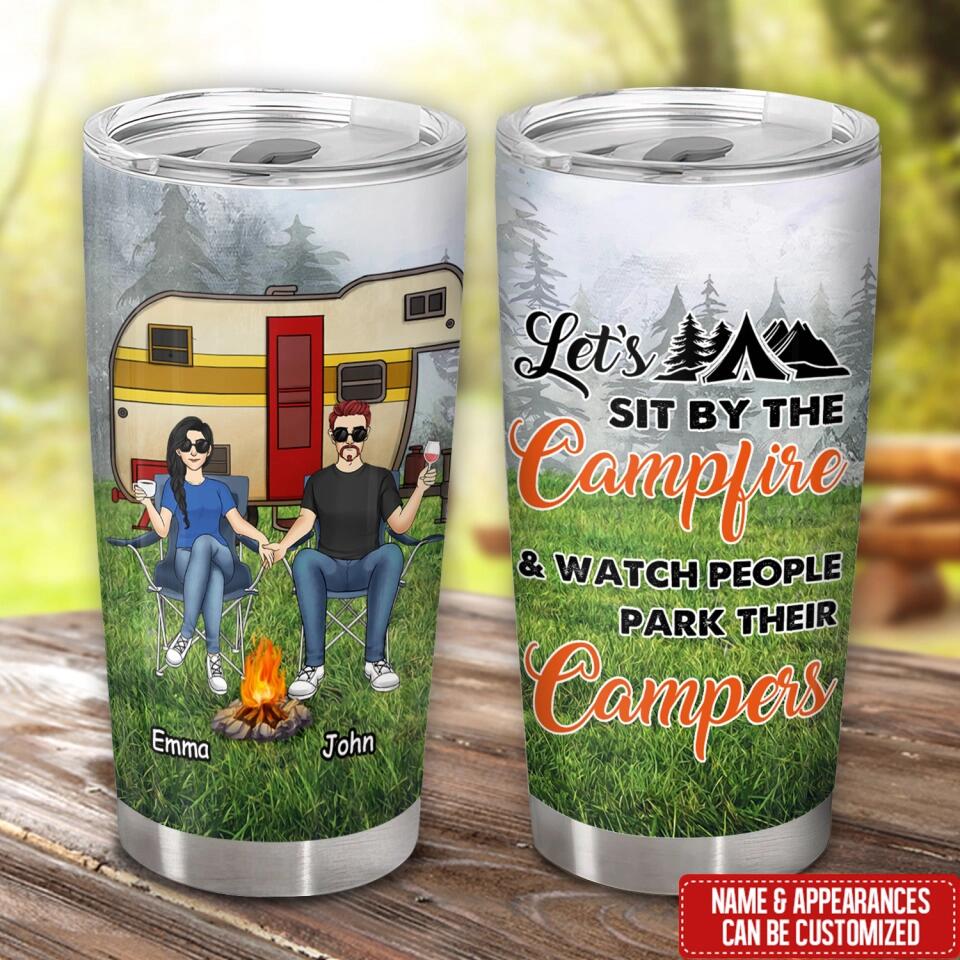 Let's Sit By The Campfire & Watch People Park Their Campers - Personalized Tumbler