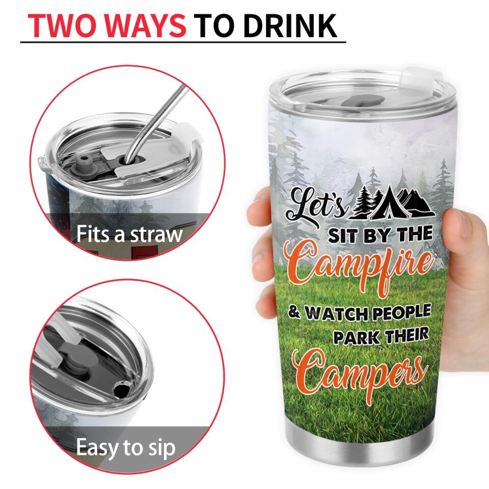 Let's Sit By The Campfire & Watch People Park Their Campers - Personalized Tumbler