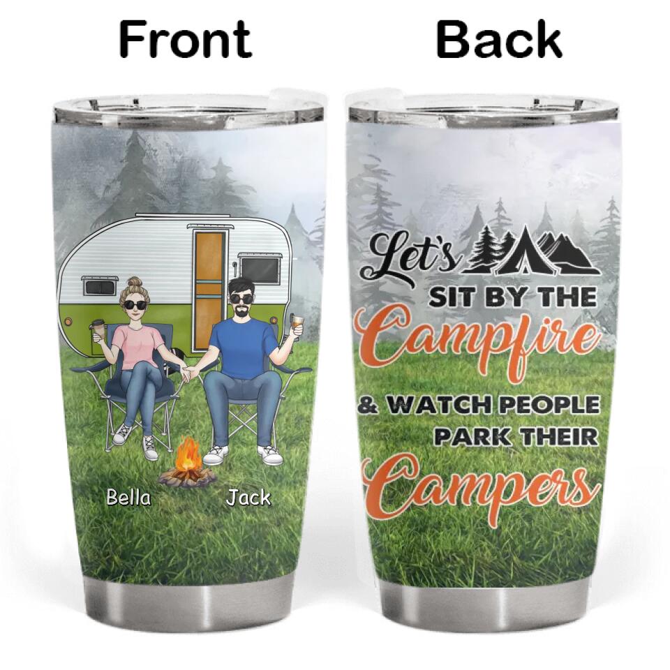 Let's Sit By The Campfire & Watch People Park Their Campers - Personalized Tumbler