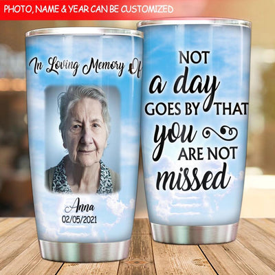 Not A Day Goes By That You Are Not Missed - Personalized Tumbler