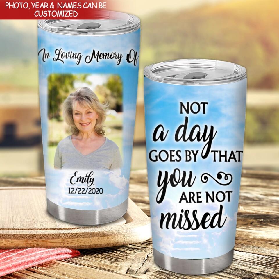 Not A Day Goes By That You Are Not Missed - Personalized Tumbler