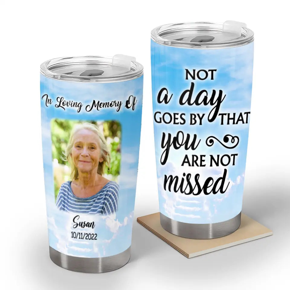 Not A Day Goes By That You Are Not Missed - Personalized Tumbler