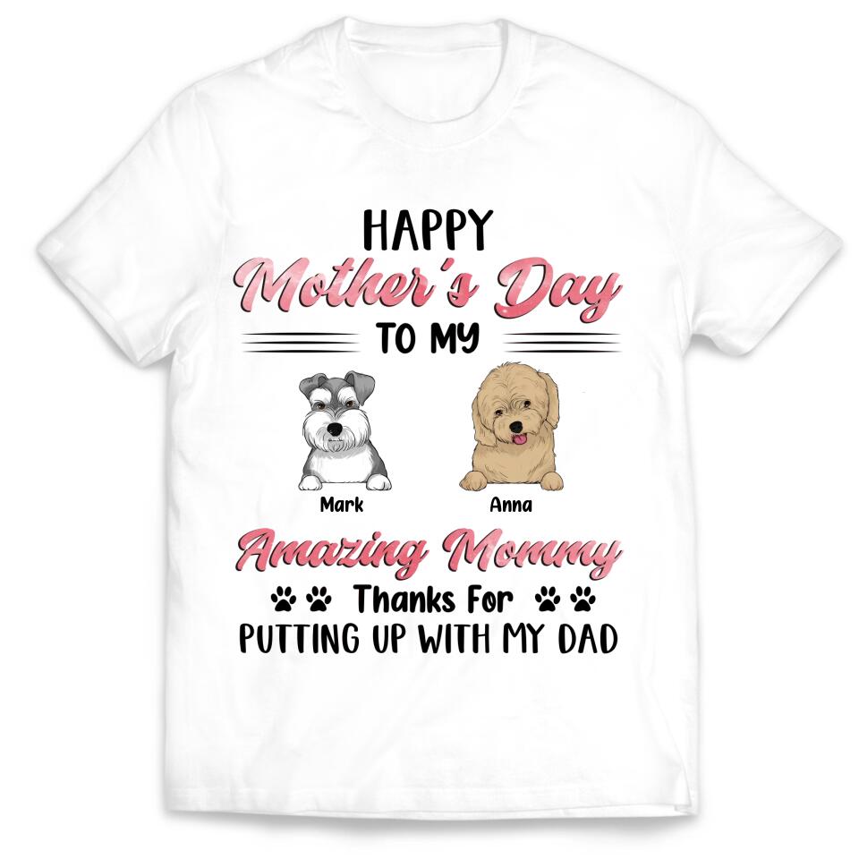 Happy Mother's Day To My Amazing Mommy - Personalized Dog Mom Shirt - Dog Lovers Gift - Mom Shirt