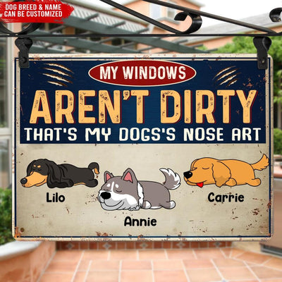 My Windows Aren't Dirty That's My Dog's Nose Art - Personalized  Metal Sign - Dog Metal Sign