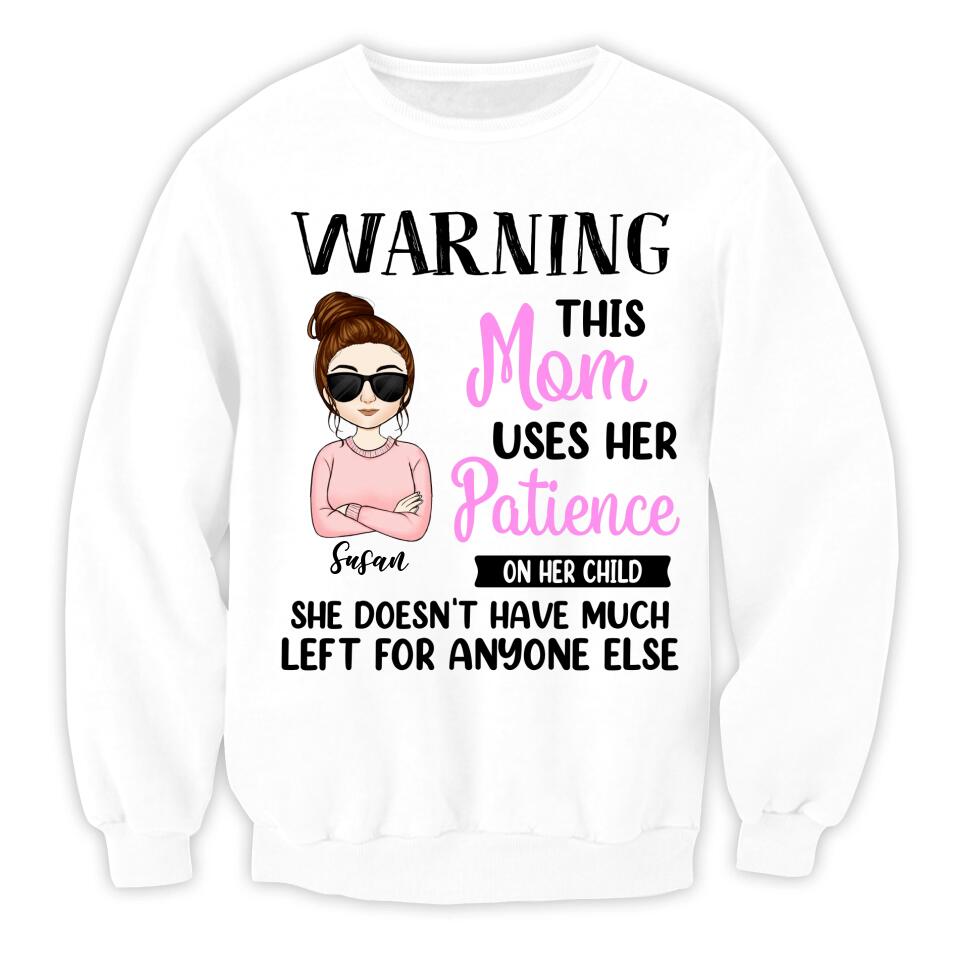 Warning This Mom Uses Her Patience On Her Child - Personalized Mom Shirt - Mom Gift - Mother's Day Shirt