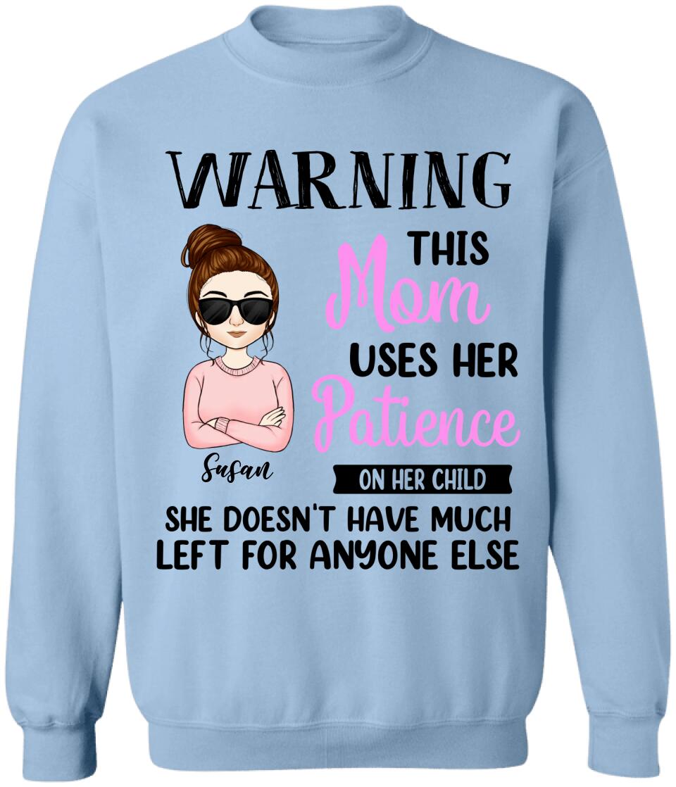 Warning This Mom Uses Her Patience On Her Child - Personalized Mom Shirt - Mom Gift - Mother's Day Shirt
