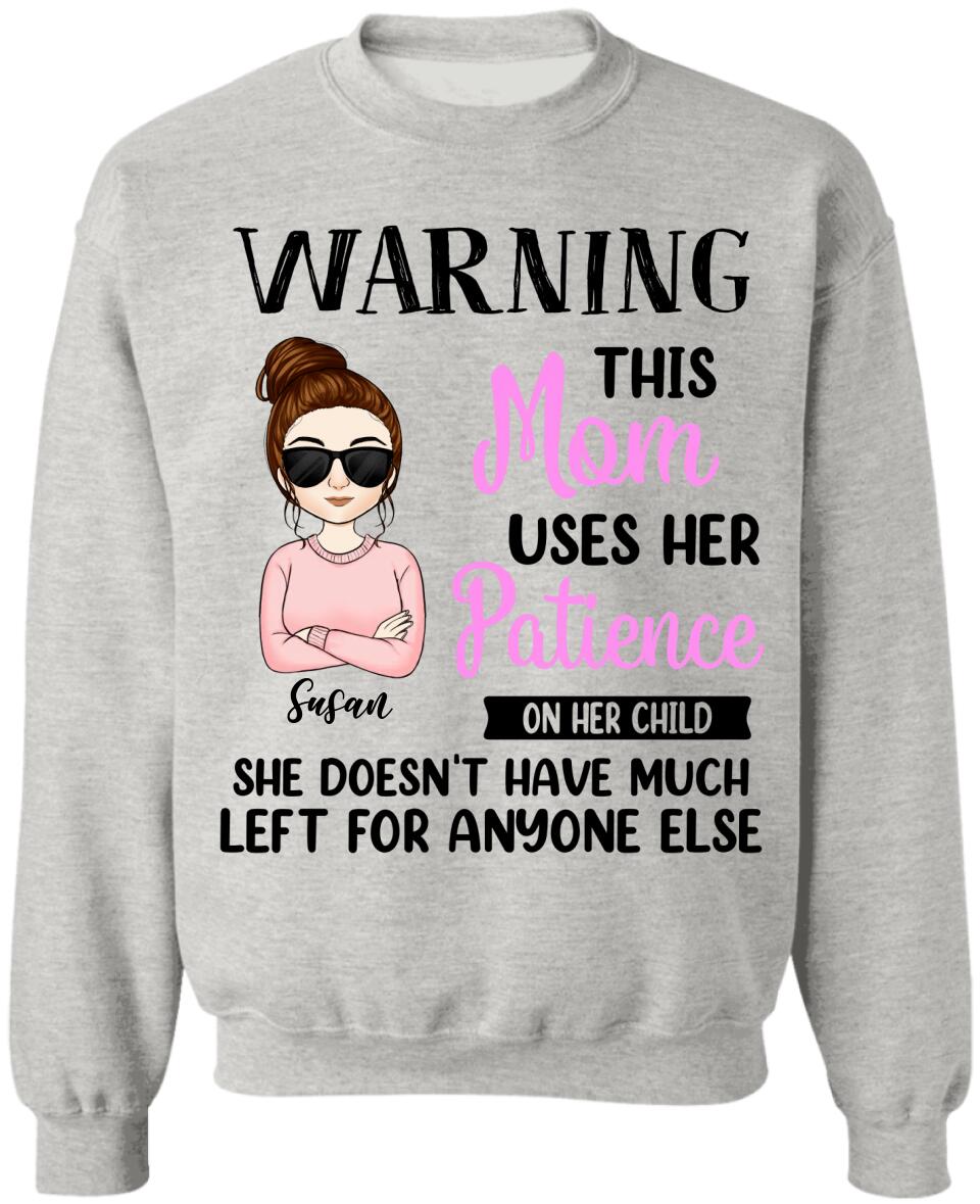 Warning This Mom Uses Her Patience On Her Child - Personalized Mom Shirt - Mom Gift - Mother's Day Shirt