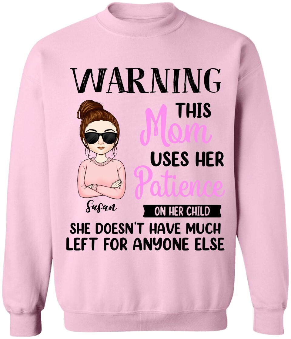 Warning This Mom Uses Her Patience On Her Child - Personalized Mom Shirt - Mom Gift - Mother's Day Shirt