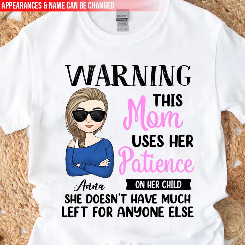 Warning This Mom Uses Her Patience On Her Child - Personalized Mom Shirt - Mom Gift - Mother's Day Shirt