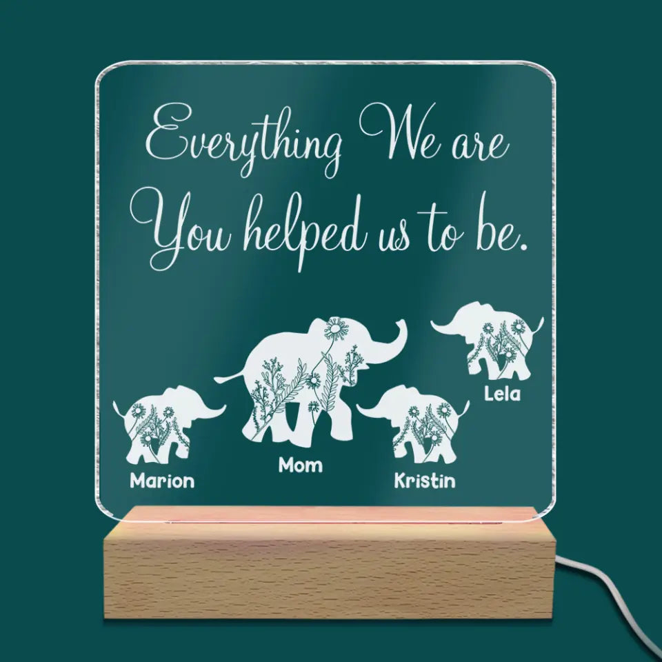 Everything I Am You Helped Me To Be - Personalized Acrylic Lamp