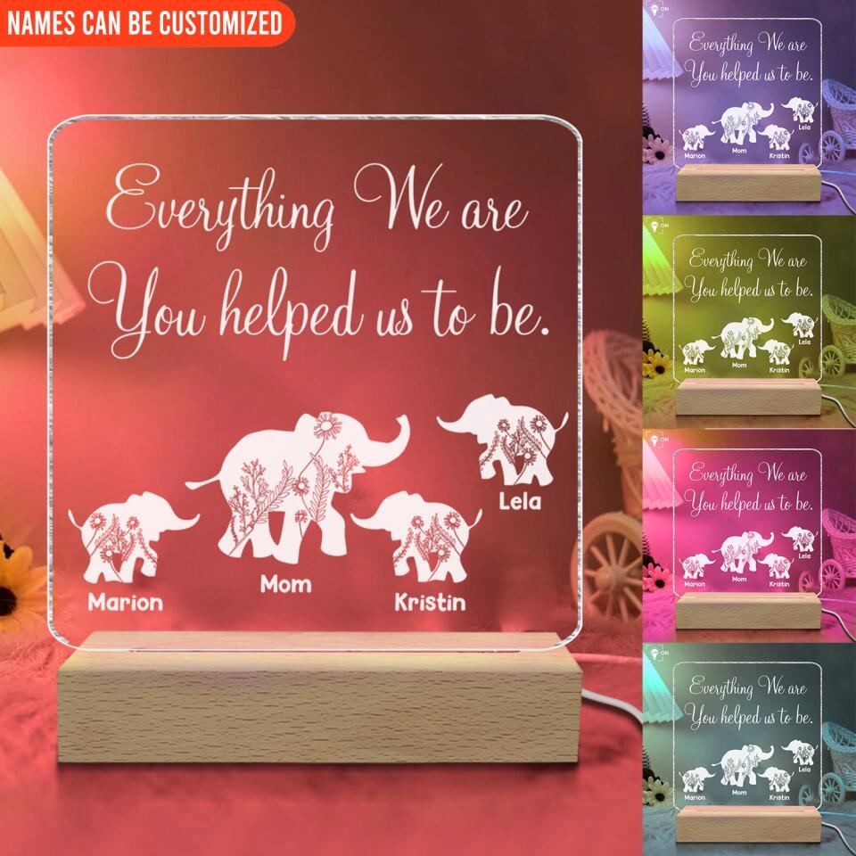 Everything I Am You Helped Me To Be - Personalized Acrylic Lamp