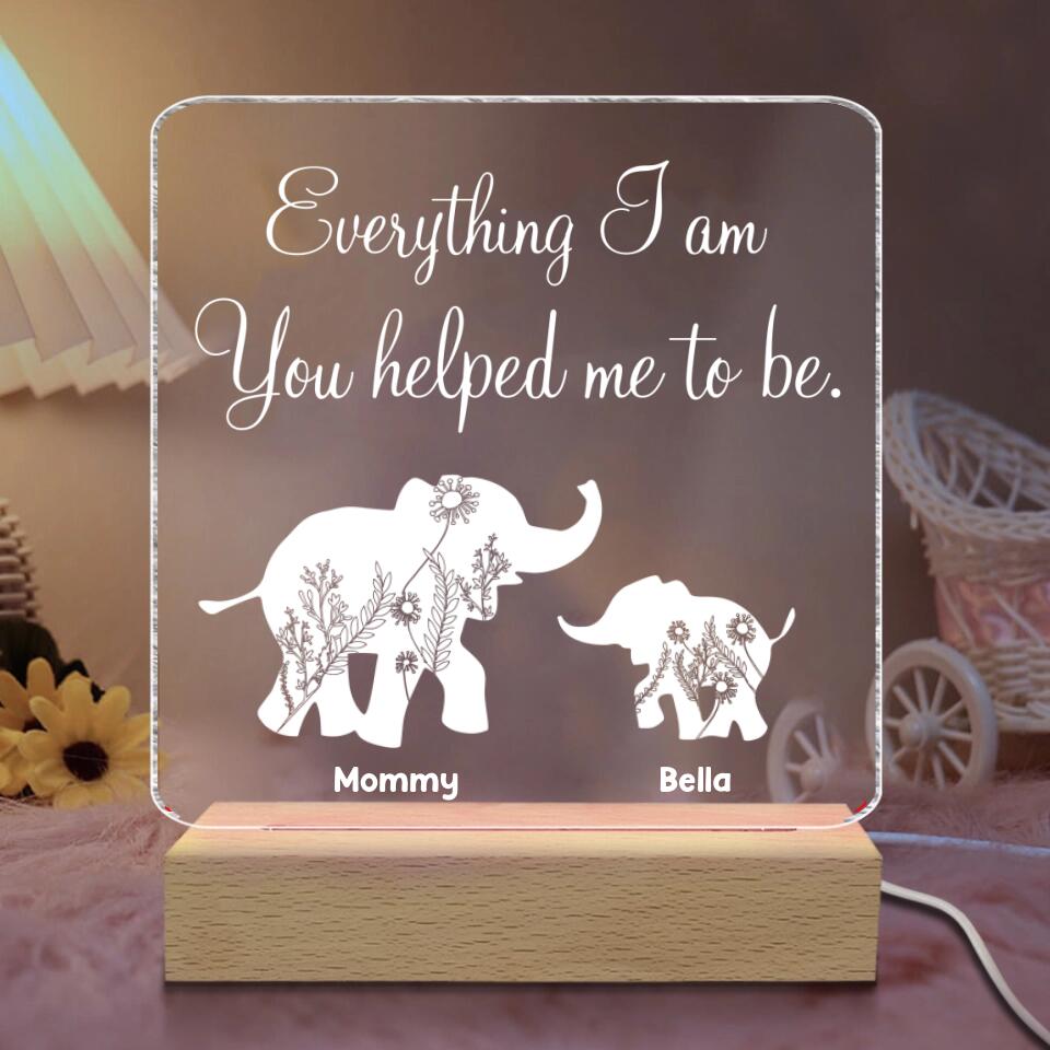 Everything I Am You Helped Me To Be - Personalized Acrylic Lamp