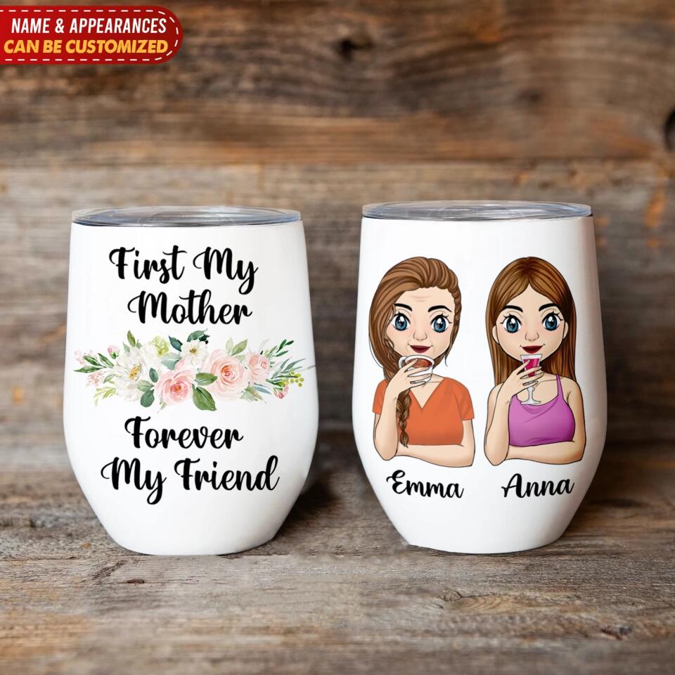 First My Mother Forever My Friend - Personalized Wine Tumbler, Gift For Mom