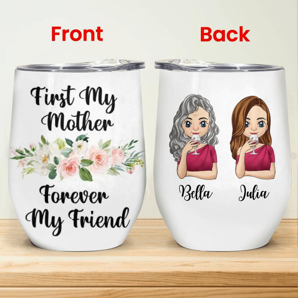 First My Mother Forever My Friend - Personalized Wine Tumbler, Gift For Mom