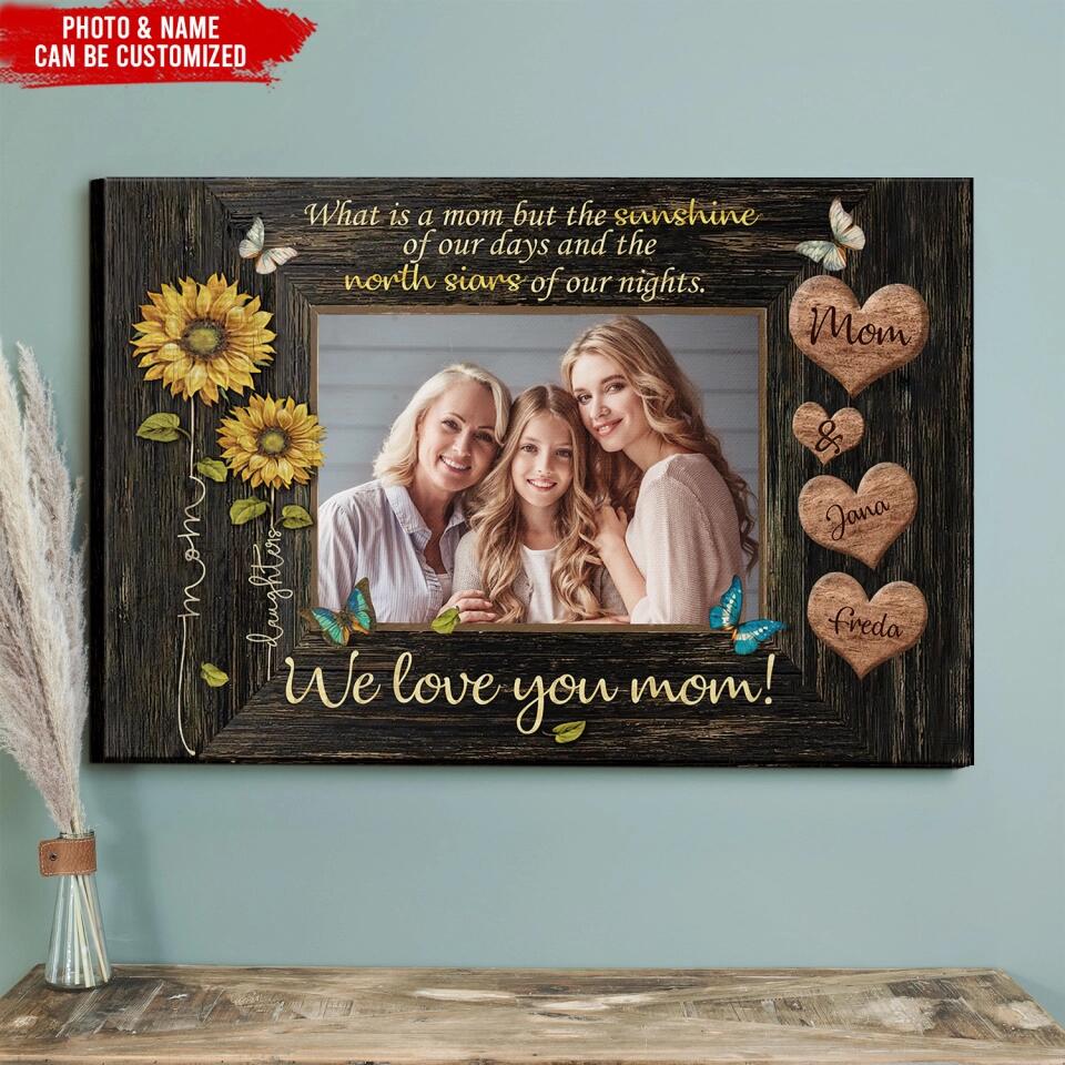 What Is A Mom But The Sunshine Of Our Days And The North Stars Of Our Nights - Personalized Canvas