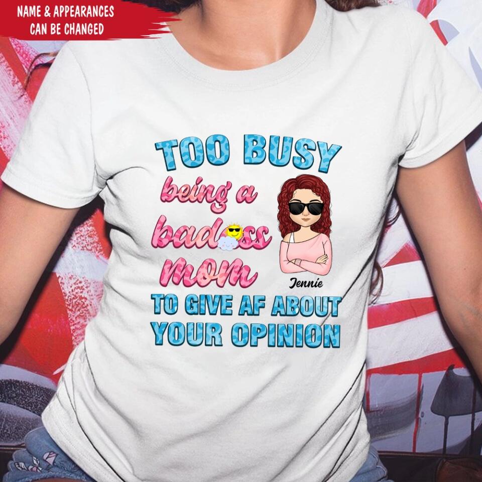 Too Busy Being A Badass Mom To Give AF About Your Opinion - Personalized Funny Mom Shirt - Mom Gift - Mothers Day Gift