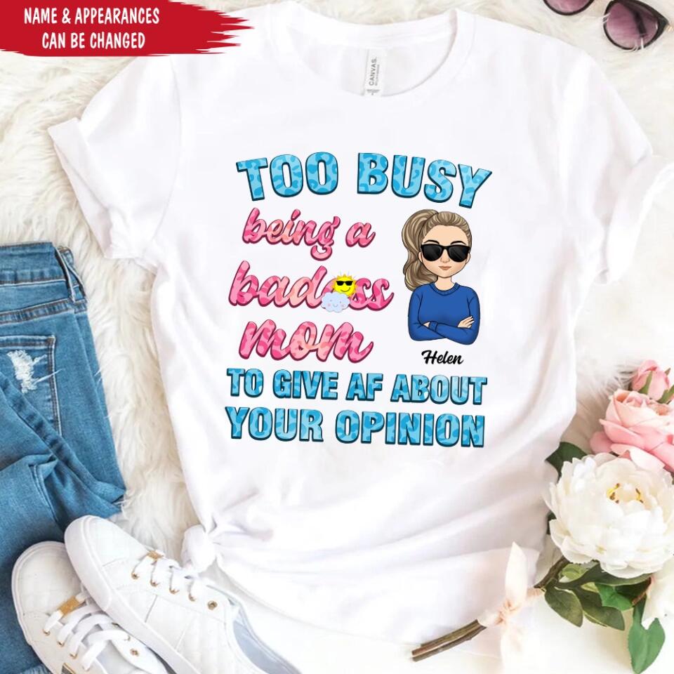 Too Busy Being A Badass Mom To Give AF About Your Opinion - Personalized Funny Mom Shirt - Mom Gift - Mothers Day Gift