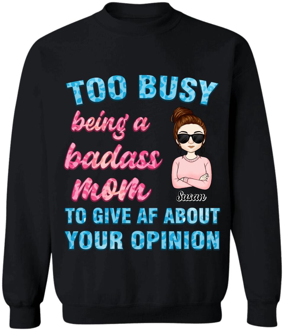 Too Busy Being A Badass Mom To Give AF About Your Opinion - Personalized Funny Mom Shirt - Mom Gift - Mothers Day Gift