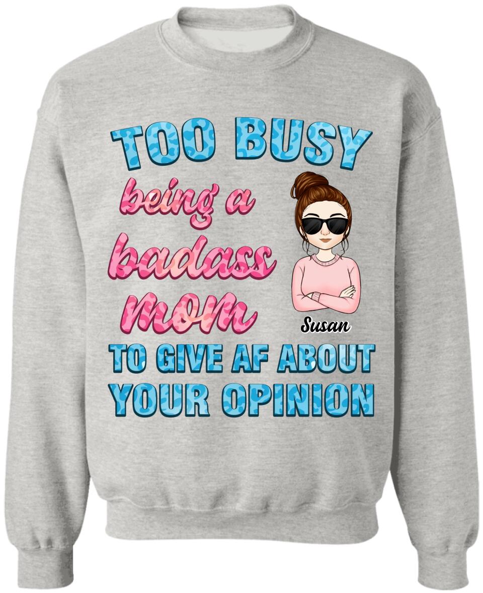 Too Busy Being A Badass Mom To Give AF About Your Opinion - Personalized Funny Mom Shirt - Mom Gift - Mothers Day Gift