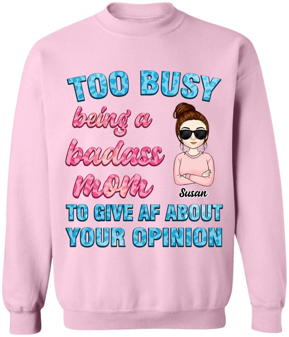Too Busy Being A Badass Mom To Give AF About Your Opinion - Personalized Funny Mom Shirt - Mom Gift - Mothers Day Gift