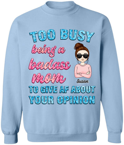 Too Busy Being A Badass Mom To Give AF About Your Opinion - Personalized Funny Mom Shirt - Mom Gift - Mothers Day Gift