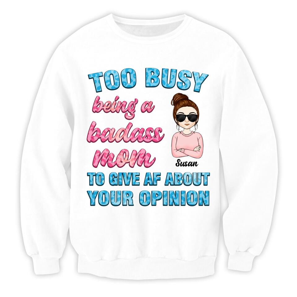 Too Busy Being A Badass Mom To Give AF About Your Opinion - Personalized Funny Mom Shirt - Mom Gift - Mothers Day Gift