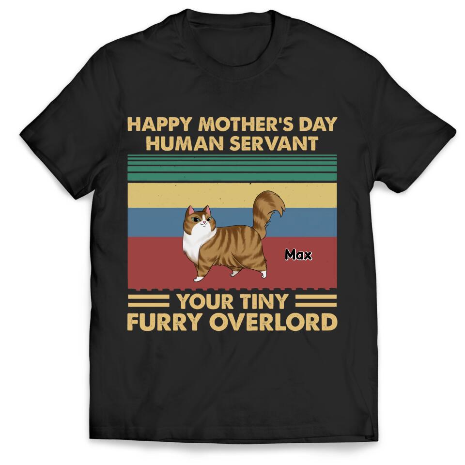 Happy Mother’s Day Human Servant Your Tiny Furry Overlord - Personalized T-Shirt