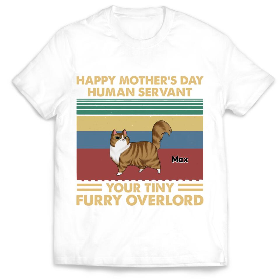 Happy Mother’s Day Human Servant Your Tiny Furry Overlord - Personalized T-Shirt