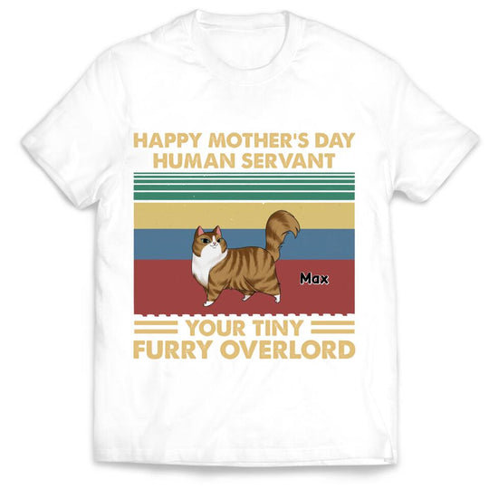 Happy Mother’s Day Human Servant Your Tiny Furry Overlord - Personalized T-Shirt