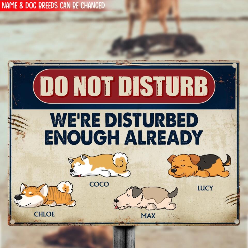 Do Not Disturb We're Disturbed Enough Already - Personalized Funny Dog Metal Sign - Dog Lovers Gift