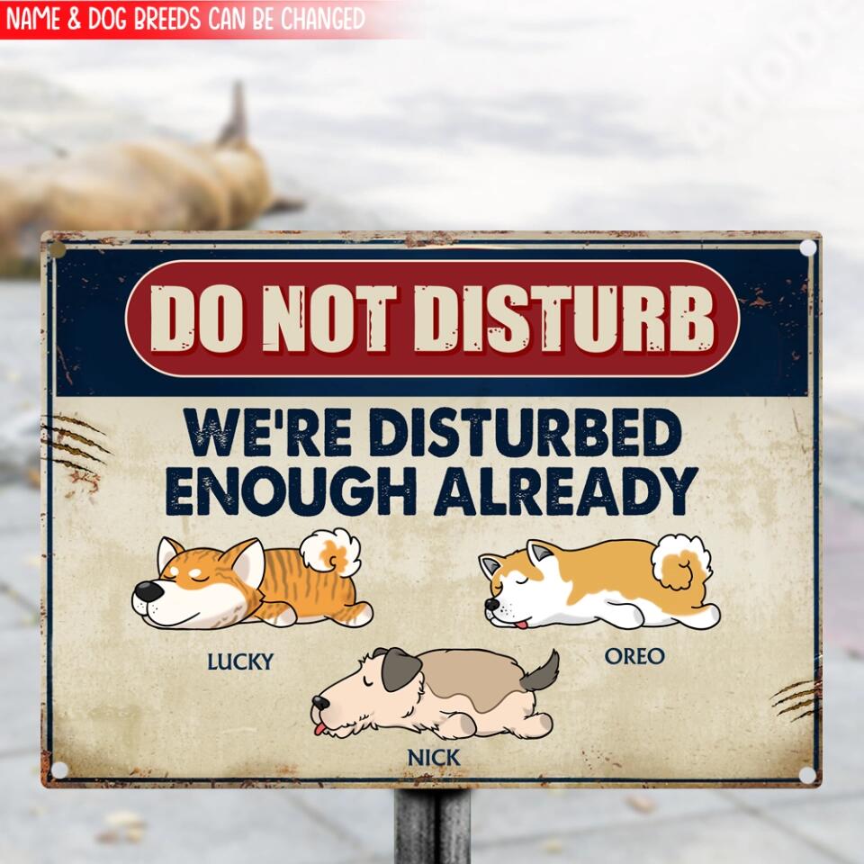 Do Not Disturb We're Disturbed Enough Already - Personalized Funny Dog Metal Sign - Dog Lovers Gift