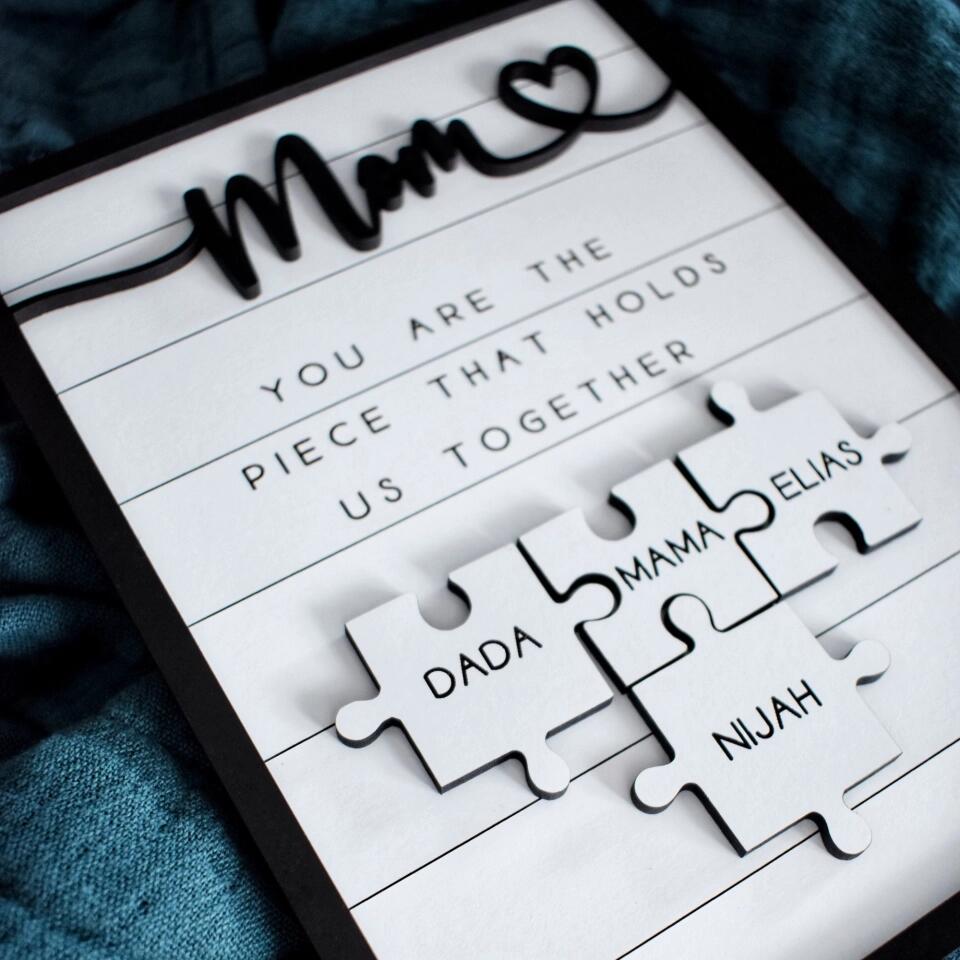 Mom You Are The Piece That Holds Us Together - Personalized Puzzle Sign, Custom Mothers Day Gift