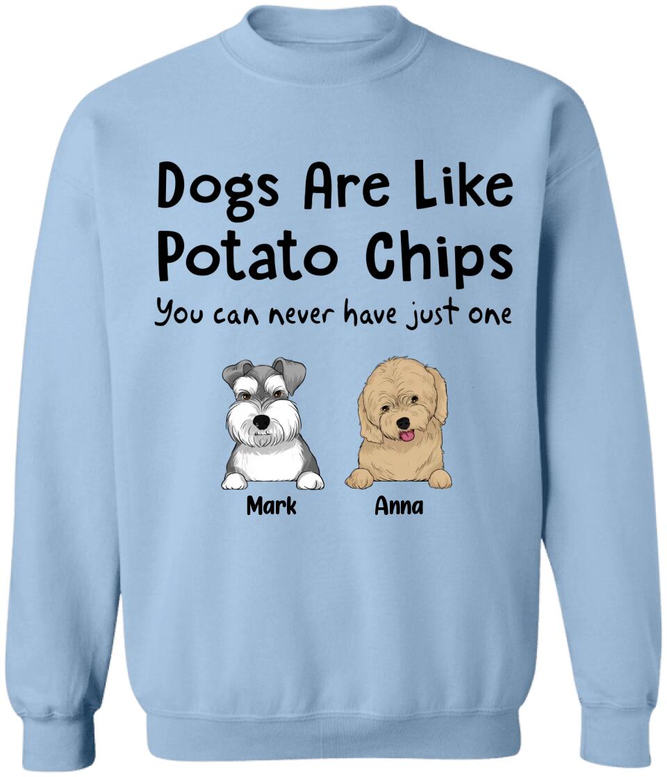 Dogs Are Like Potato Chips You Can Never Have Just One - Personalized  T-Shirt