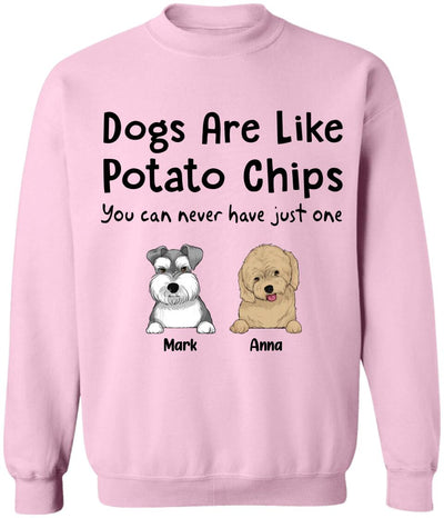 Dogs Are Like Potato Chips You Can Never Have Just One - Personalized  T-Shirt