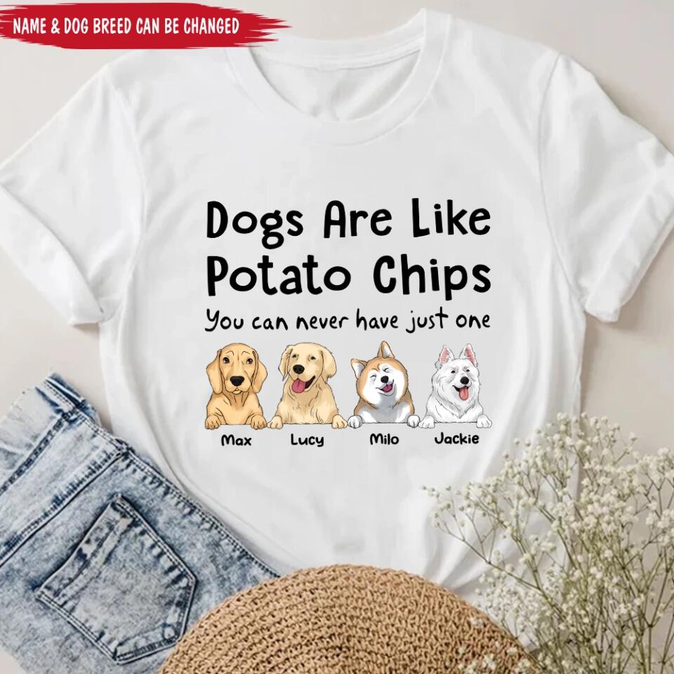 Dogs Are Like Potato Chips You Can Never Have Just One - Personalized  T-Shirt