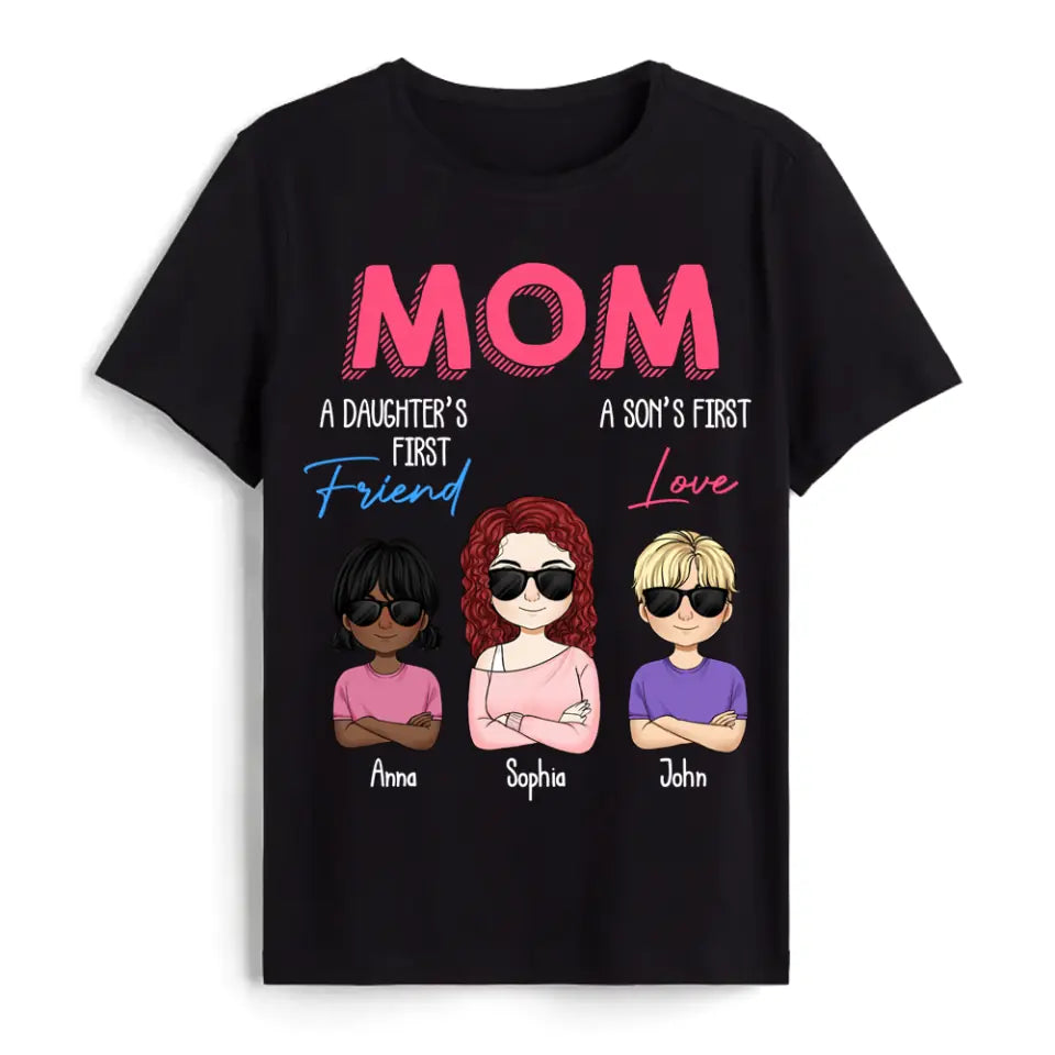 Mom A Daughter&#39;s First Friend A Son&#39;s First Love - Personalized Mom Shirt - Mothers Day Gift