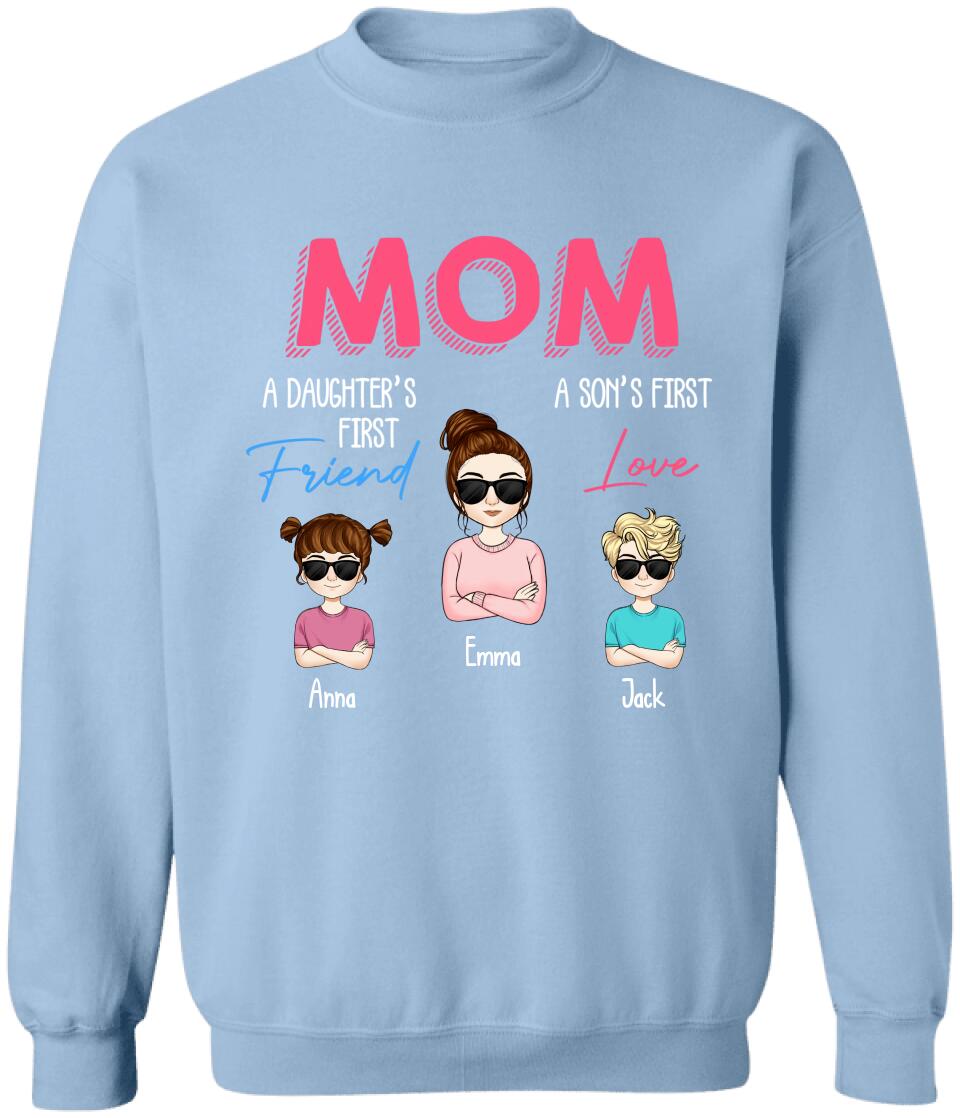 Mom A Daughter's First Friend A Son's First Love - Personalized Mom Shirt - Mothers Day Gift