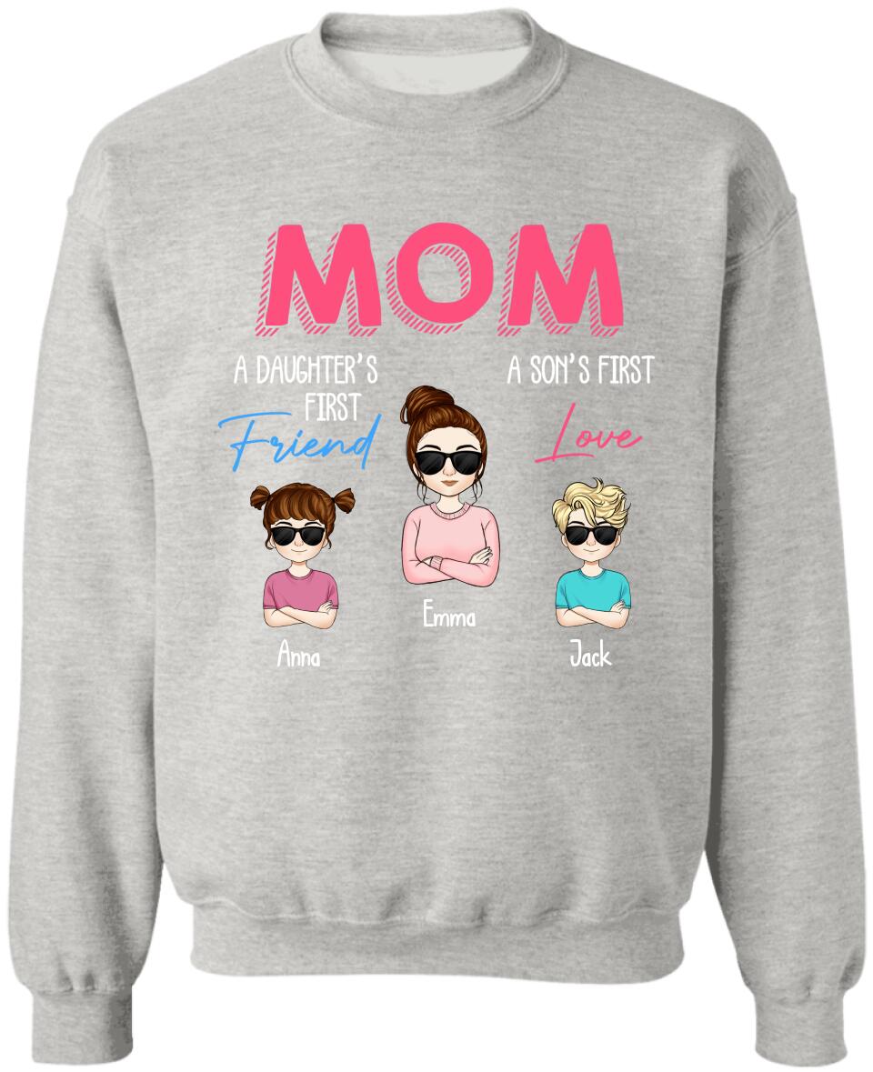 Mom A Daughter's First Friend A Son's First Love - Personalized Mom Shirt - Mothers Day Gift