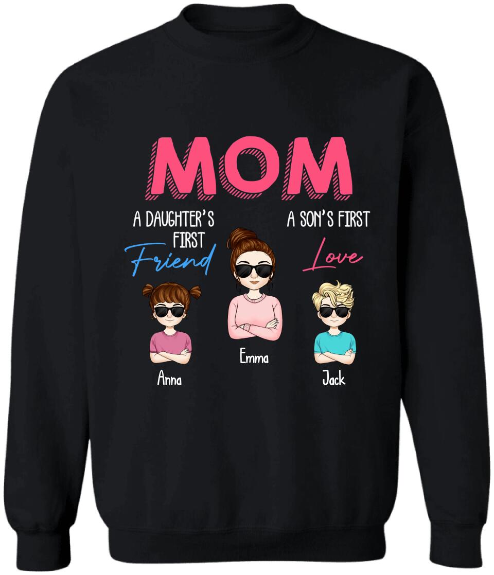 Mom A Daughter's First Friend A Son's First Love - Personalized Mom Shirt - Mothers Day Gift