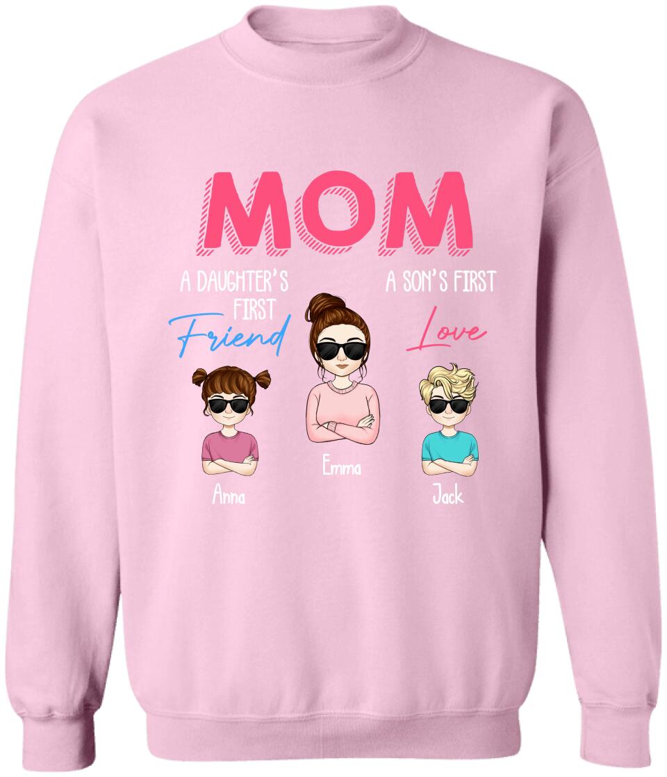 Mom A Daughter's First Friend A Son's First Love - Personalized Mom Shirt - Mothers Day Gift
