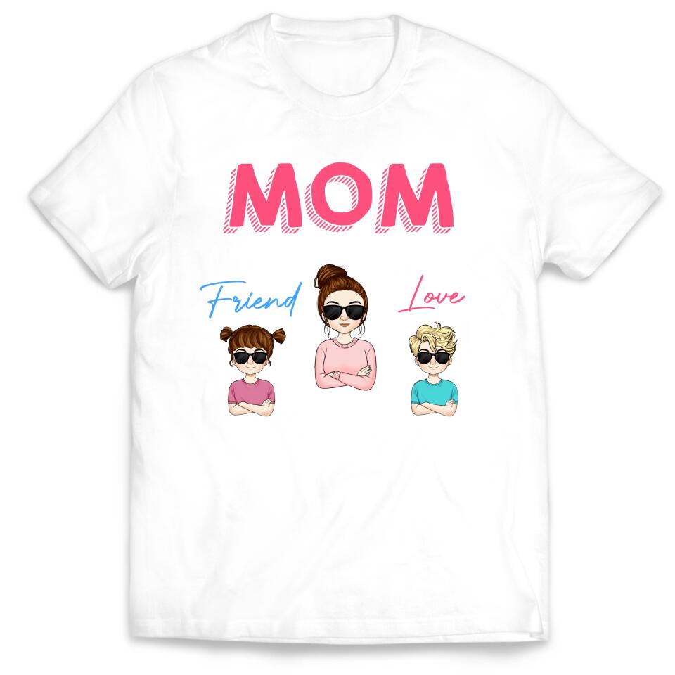 Mom A Daughter's First Friend A Son's First Love - Personalized Mom Shirt - Mothers Day Gift