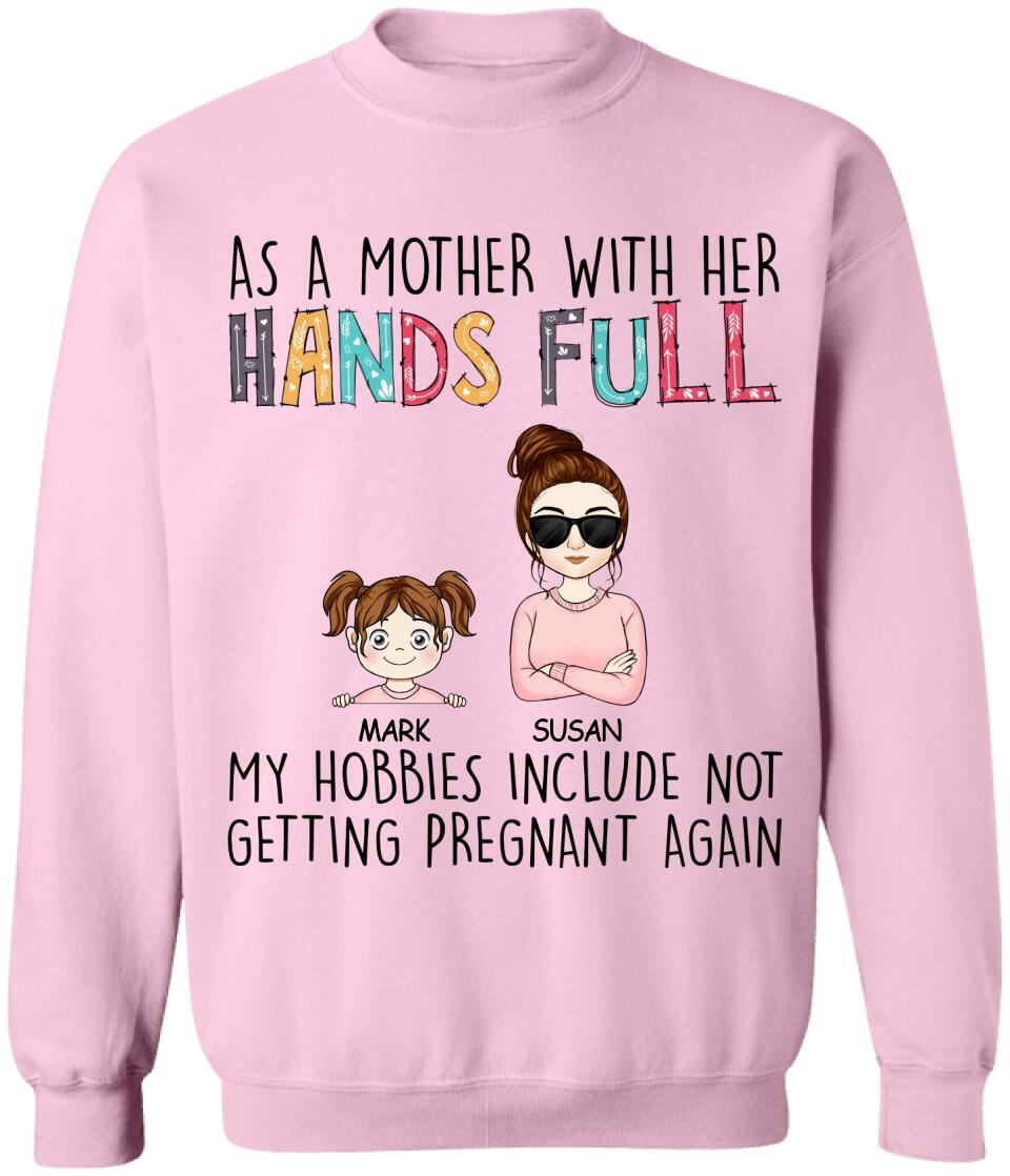 As A Mother With Her Hands Full My Hobbies Include Not Getting Pregnant Again - Personalized T-Shirt, Gift For Mother's Day
