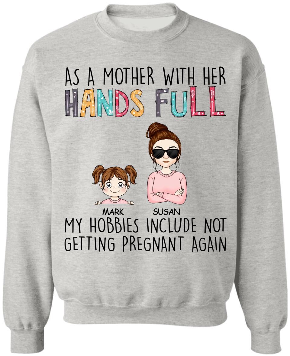 As A Mother With Her Hands Full My Hobbies Include Not Getting Pregnant Again - Personalized T-Shirt, Gift For Mother's Day