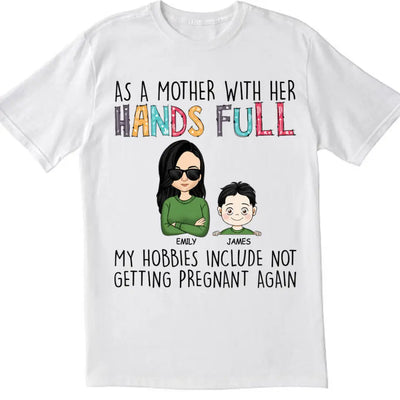 As A Mother With Her Hands Full My Hobbies Include Not Getting Pregnant Again - Personalized T-Shirt, Gift For Mother's Day