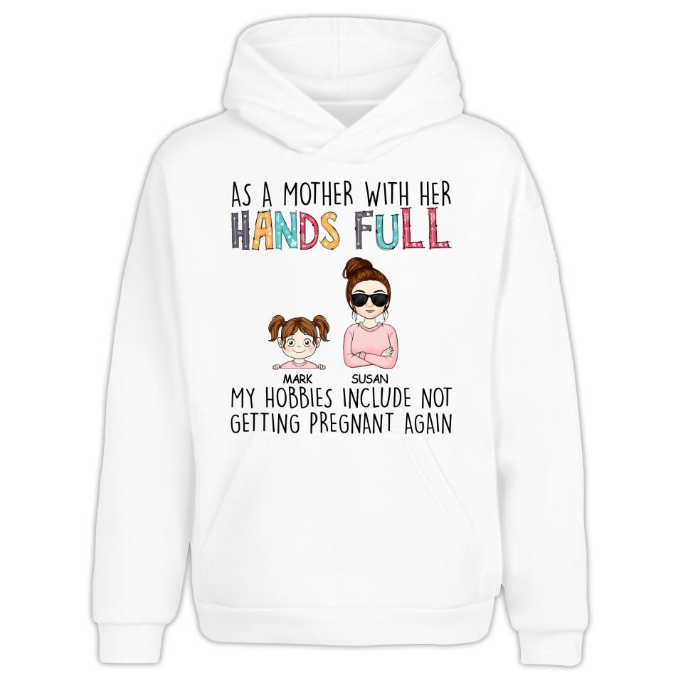As A Mother With Her Hands Full My Hobbies Include Not Getting Pregnant Again - Personalized T-Shirt, Gift For Mother's Day
