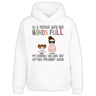 As A Mother With Her Hands Full My Hobbies Include Not Getting Pregnant Again - Personalized T-Shirt, Gift For Mother's Day