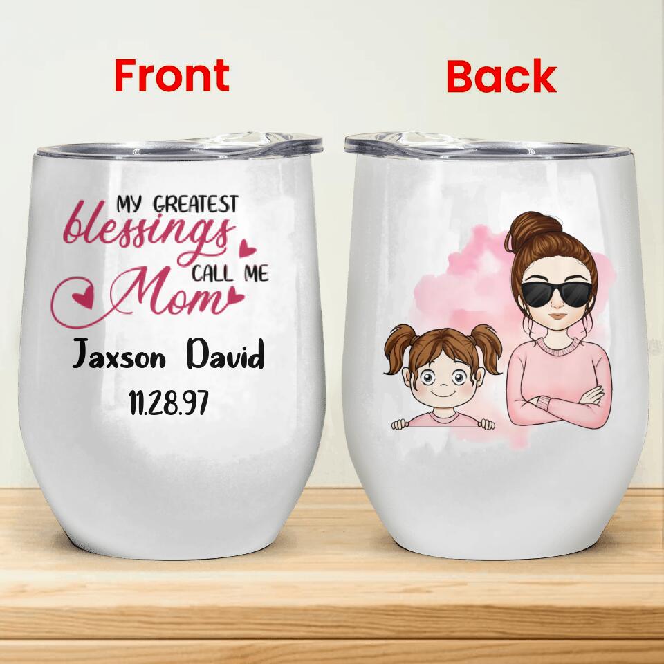 My Greatest Blessings Call Me Mom - Personalized Wine Tumbler, Gift For Mother's Day